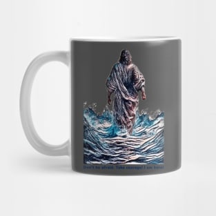 Don’t be afraid. Take courage! I am here! Mug